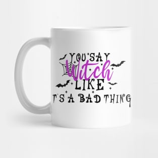 You Say Witch Like It's A Bad Thing Mug